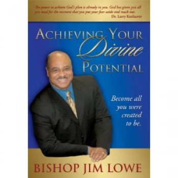 Achieving Your Divine Potential by Bishop James L. Lowe 